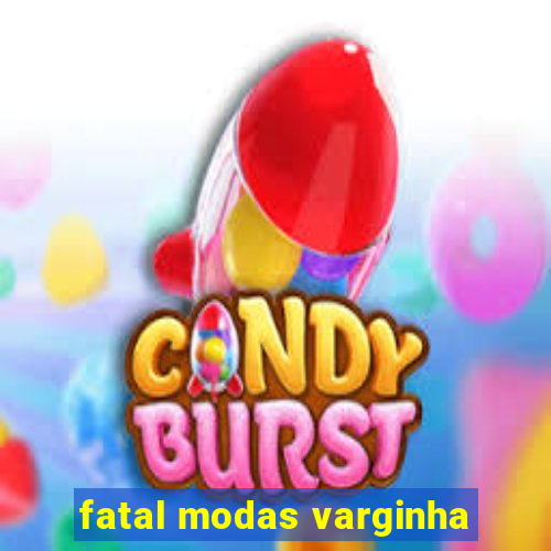 fatal modas varginha